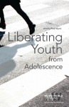 Liberating Youth from Adolescence
